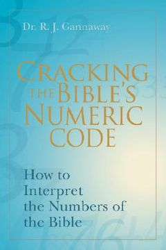 portada cracking the bible's numeric code: how to interpret the numbers of the bible (in English)
