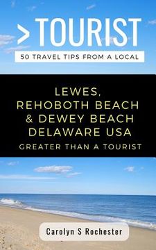 portada Greater Than a Tourist- Lewes, Rehoboth Beach, & Dewey Beach Delaware United States: 50 Travel Tips from a Local (en Inglés)