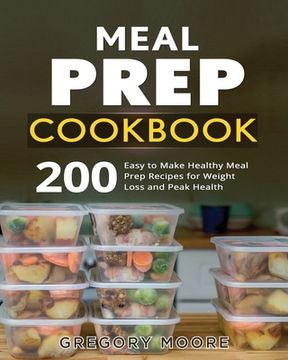 portada Meal Prep Cookbook: 200 Easy to Make Healthy Meal Prep Recipes for Weight Loss and Peak Health (in English)