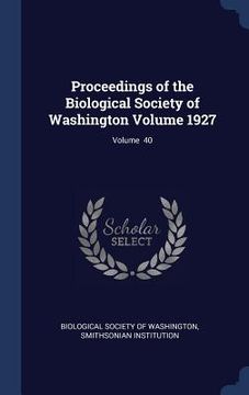 portada Proceedings of the Biological Society of Washington Volume 1927; Volume 40 (en Inglés)