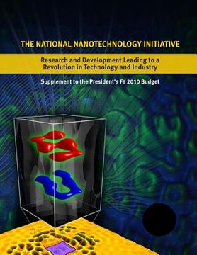 portada The National Nanotechnology Initiative: Research and Development Leading to a Revolution in Technology and Industry: Supplement to the Presidents 2010 (en Inglés)