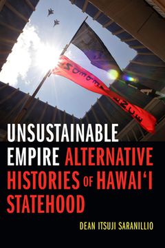 portada Unsustainable Empire: Alternative Histories of Hawai'i Statehood (en Inglés)