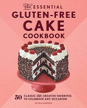 portada The Essential Gluten-Free Cake Cookbook: 50 Classic and Creative Favorites to Celebrate any Occasion (en Inglés)