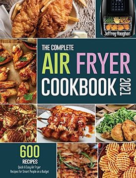 portada The Complete air Fryer Cookbook 2021: 600 Quick & Easy air Fryer Recipes for Smart People on a Budget (en Inglés)