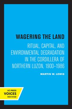 portada Wagering the Land: Ritual, Capital, and Environmental Degradation in the Cordillera of Northern Luzon, 1900-1986 (en Inglés)