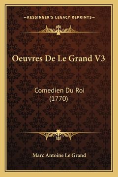 portada Oeuvres De Le Grand V3: Comedien Du Roi (1770) (en Francés)