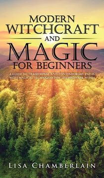 portada Modern Witchcraft and Magic for Beginners: A Guide to Traditional and Contemporary Paths, With Magical Techniques for the Beginner Witch (en Inglés)