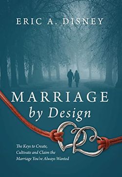 portada Marriage by Design: The Keys to Create, Cultivate and Claim the Marriage You've Always Wanted (en Inglés)
