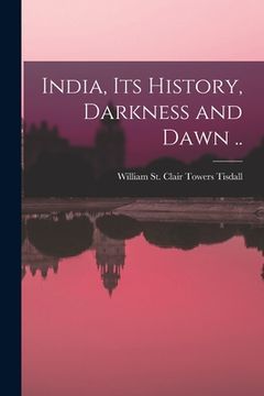 portada India, Its History, Darkness and Dawn .. (en Inglés)