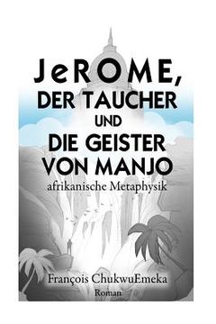 portada JeROME, DER TAUCHER UND DIE GEISTER VON MANJO: afrikanische Metaphysik (in German)