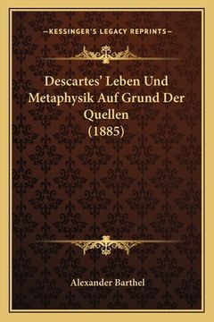 portada Descartes' Leben Und Metaphysik Auf Grund Der Quellen (1885) (en Alemán)