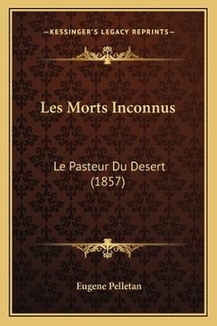 portada Les Morts Inconnus: Le Pasteur Du Desert (1857) (en Francés)