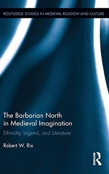 portada The Barbarian North in Medieval Imagination: Ethnicity, Legend, and Literature (Routledge Studies in Medieval Religion and Culture) (en Inglés)