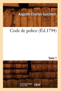 portada Code de Police. Tome 1 (Éd.1794) (en Francés)