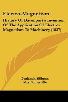 portada electro-magnetism: history of davenport's invention of the application of electro-magnetism to machinery (1837) (en Inglés)