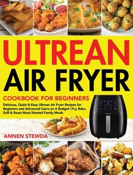 portada Ultrean air Fryer Cookbook for Beginners: Delicious, Quick & Easy Ultrean air Fryer Recipes for Beginners and Advanced Users on a Budget | Fry, Bake, Grill & Roast Most Wanted Family Meals 