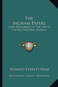 portada the ingham papers: some memorials of the life of captain frederic ingham (en Inglés)