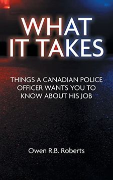 portada What it Takes: Things a Canadian Police Officer Wants you to Know About his job (in English)
