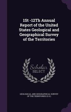 portada 1St -12Th Annual Report of the United States Geological and Geographical Survey of the Territories (en Inglés)