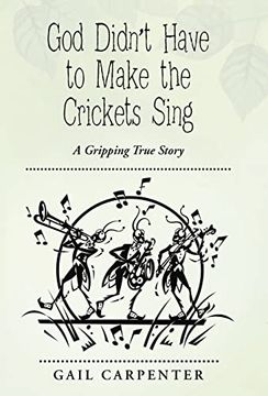 portada God Didn't Have to Make the Crickets Sing: A Gripping True Story (in English)
