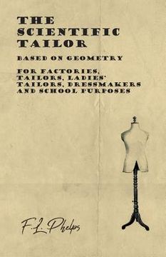portada The Scientific Tailor - Based on Geometry - For Factories, Tailors, Ladies' Tailors, Dressmakers and School Purposes (en Inglés)