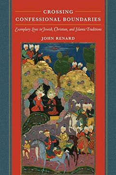 portada Crossing Confessional Boundaries: Exemplary Lives in Jewish, Christian, and Islamic Traditions (en Inglés)