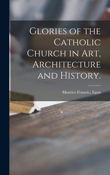 portada Glories of the Catholic Church in Art, Architecture and History. (in English)