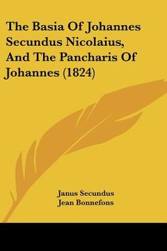 portada the basia of johannes secundus nicolaius, and the pancharis of johannes (1824) (en Inglés)