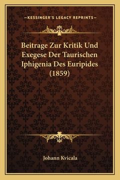 portada Beitrage Zur Kritik Und Exegese Der Taurischen Iphigenia Des Euripides (1859) (in German)