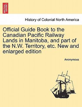 portada official guide book to the canadian pacific railway lands in manitoba, and part of the n.w. territory, etc. new and enlarged edition (en Inglés)