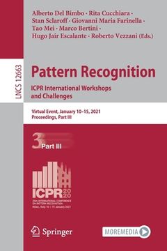 portada Pattern Recognition. Icpr International Workshops and Challenges: Virtual Event, January 10-15, 2021, Proceedings, Part III (en Inglés)