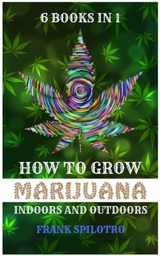 portada How to Grow Marijuana Indoors and Outdoors: 6 Books in 1 (en Inglés)
