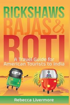 portada Rickshaws, Rajas and Roti: An India Travel Guide and Memoir (en Inglés)