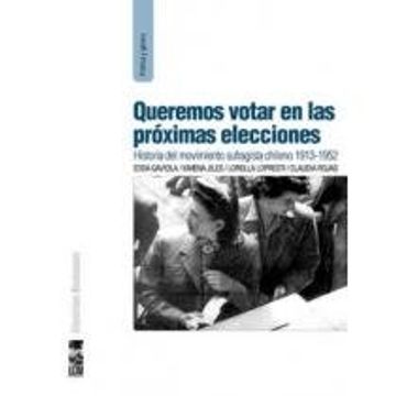 portada Queremos Votar en las Proximas Elecciones - Historia del Movimiento Sufragista Chileno, 1913-1952