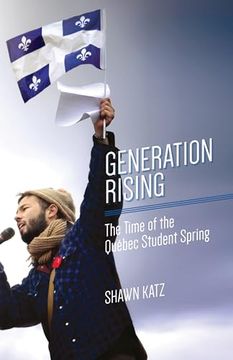 portada Generation Rising: The Time of the Québec Student Spring (en Inglés)