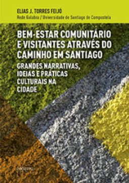 portada Bem-Estar Comunitário e Visitantes Através do Caminho em Santiago: Grandes Narrativas, Ideias e Prácticas Culturais na Cidade