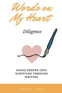 portada Words on My Heart - Diligence: Going Deeper into Scripture through Writing (en Inglés)