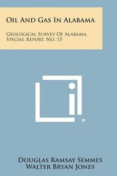 portada Oil and Gas in Alabama: Geological Survey of Alabama, Special Report, No. 15