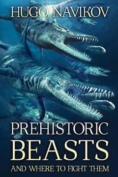 portada Prehistoric Beasts And Where To Fight Them (en Inglés)