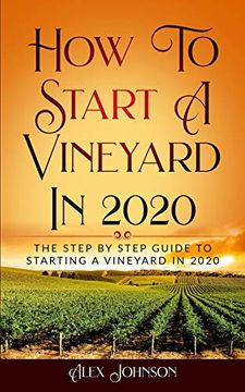 portada How to Start a Vineyard in 2020: The Step by Step Guide to Starting a Vineyard in 2020 