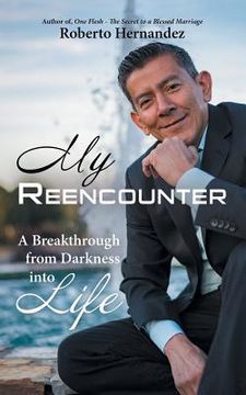portada My Reencounter: A Breakthrough from Darkness into Life (en Inglés)
