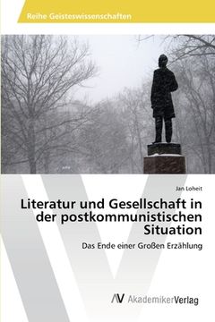 portada Literatur und Gesellschaft in der postkommunistischen Situation: Das Ende einer Großen Erzählung (en Alemán)
