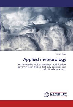 portada Applied meteorology: An innovative look at weather modification, governing conditions that may optimize rain production from clouds