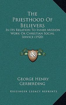 portada the priesthood of believers: in its relation to inner mission work or christian social service (1920) (en Inglés)