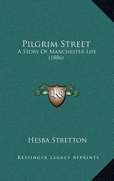 portada pilgrim street: a story of manchester life (1886) (en Inglés)
