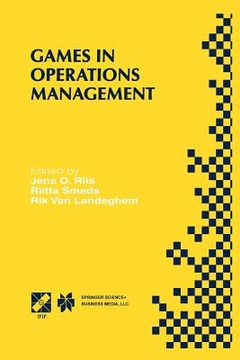 portada Games in Operations Management: Ifip Tc5/Wg5.7 Fourth International Workshop of the Special Interest Group on Integrated Production Management Systems (en Inglés)