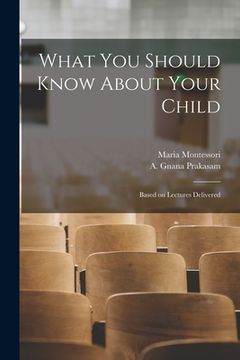 portada What You Should Know About Your Child: Based on Lectures Delivered (in English)