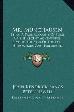portada mr. munchausen: being a true account of some of the recent adventures beyond the styx of the late hieronymus carl friedrich, sometime (en Inglés)