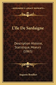 portada L'Ile De Sardaigne: Description Histoire, Statistique, Moeurs (1865)