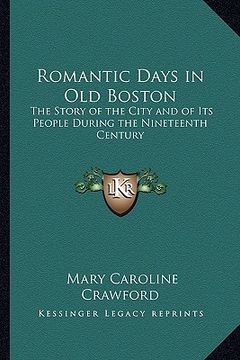 portada romantic days in old boston: the story of the city and of its people during the nineteenth century (in English)